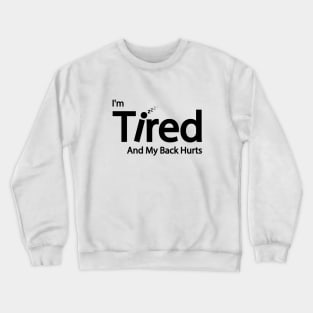 I'm Tired And My Back Hurts Crewneck Sweatshirt